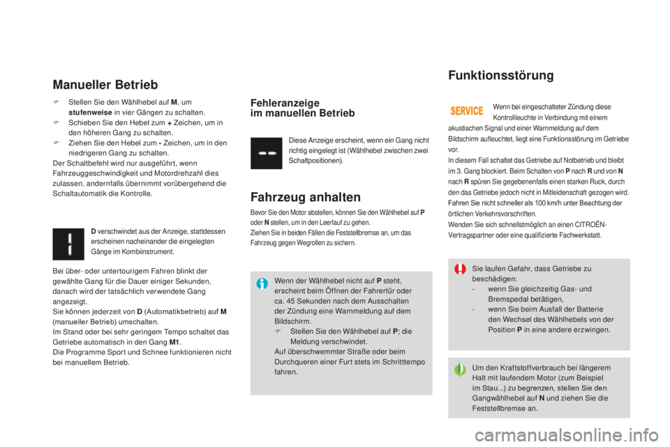 CITROEN DS3 2017 Betriebsanleitungen (in German) DS3_de_Chap04_conduite_ed02-2015
Sie laufen Gefahr, dass Getriebe zu
beschädigen:
-
we
nn Sie gleichzeitig Gas- und
Bremspedal betätigen,
-
we
nn Sie beim Ausfall der Batterie
den Wechsel des CITROEN DS3 2017 Betriebsanleitungen (in German) DS3_de_Chap04_conduite_ed02-2015
Sie laufen Gefahr, dass Getriebe zu
beschädigen:
-
we
nn Sie gleichzeitig Gas- und
Bremspedal betätigen,
-
we
nn Sie beim Ausfall der Batterie
den Wechsel des