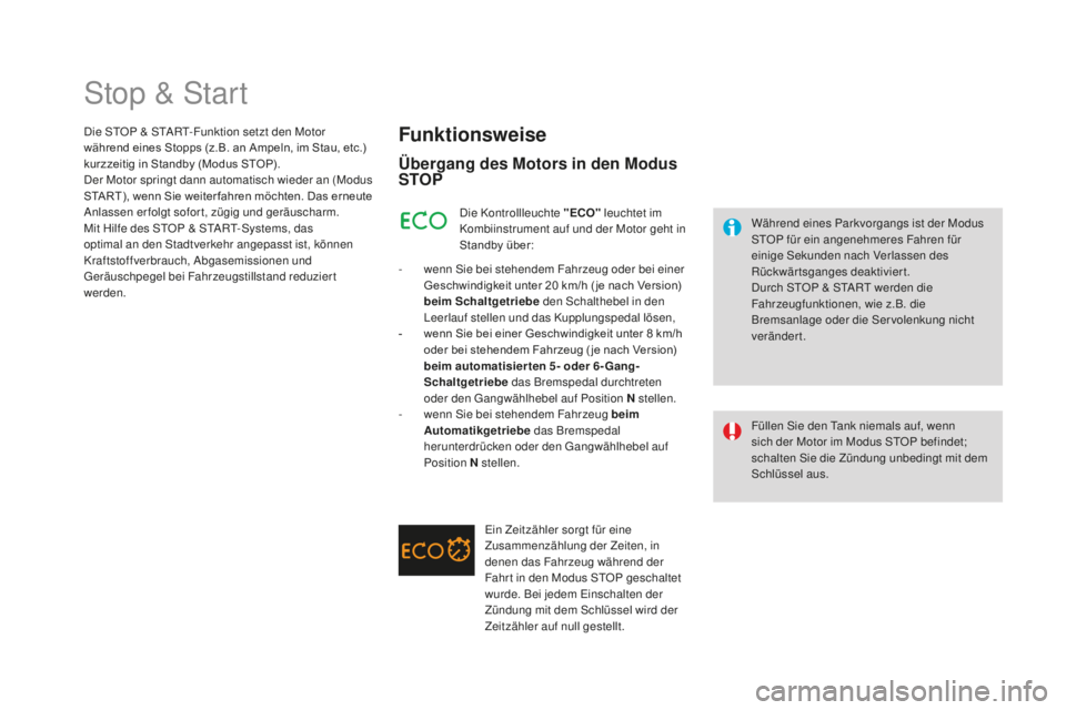 CITROEN DS3 2017 Betriebsanleitungen (in German) DS3_de_Chap04_conduite_ed02-2015
Stop & Start
Funktionsweise
Übergang des motors in den mod us
STOP
Während eines Parkvorgangs ist der Modus
STOP für ein angenehmeres Fahren für
einige Sekunden CITROEN DS3 2017 Betriebsanleitungen (in German) DS3_de_Chap04_conduite_ed02-2015
Stop & Start
Funktionsweise
Übergang des motors in den mod us
STOP
Während eines Parkvorgangs ist der Modus
STOP für ein angenehmeres Fahren für
einige Sekunden