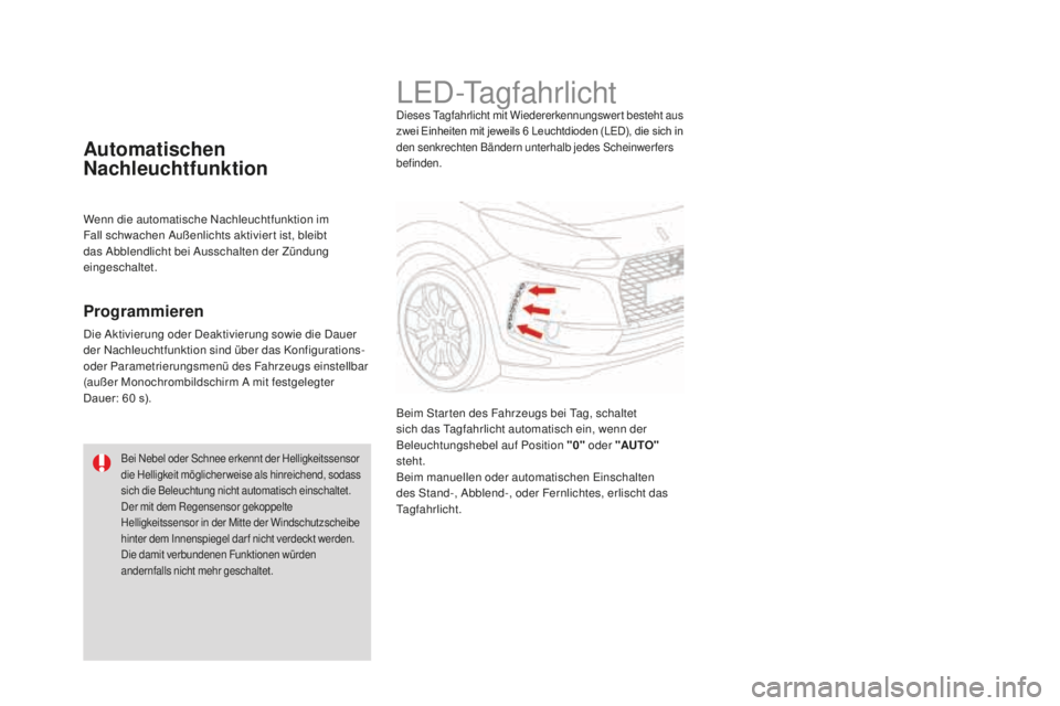 CITROEN DS3 2017 Betriebsanleitungen (in German) DS3_de_Chap05_visibilite_ed02-2015
LED-TagfahrlichtDieses Tagfahrlicht mit Wiedererkennungswert besteht aus
zwei Einheiten mit jeweils 6 Leuchtdioden (LED), die sich in
den senkrechten Bändern unte CITROEN DS3 2017 Betriebsanleitungen (in German) DS3_de_Chap05_visibilite_ed02-2015
LED-TagfahrlichtDieses Tagfahrlicht mit Wiedererkennungswert besteht aus
zwei Einheiten mit jeweils 6 Leuchtdioden (LED), die sich in
den senkrechten Bändern unte