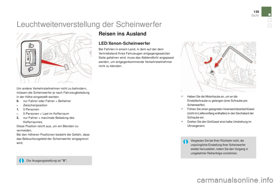 CITROEN DS3 2017 Betriebsanleitungen (in German) 139
DS3_de_Chap05_visibilite_ed02-2015
Reisen ins ausland
LED/Xenon-Scheinwerfer
Bei Fahr ten in einem Land, in dem auf der dem
Vertriebsland Ihres Fahrzeugen entgegengesetzten
Seite gefahren wird, CITROEN DS3 2017 Betriebsanleitungen (in German) 139
DS3_de_Chap05_visibilite_ed02-2015
Reisen ins ausland
LED/Xenon-Scheinwerfer
Bei Fahr ten in einem Land, in dem auf der dem
Vertriebsland Ihres Fahrzeugen entgegengesetzten
Seite gefahren wird,