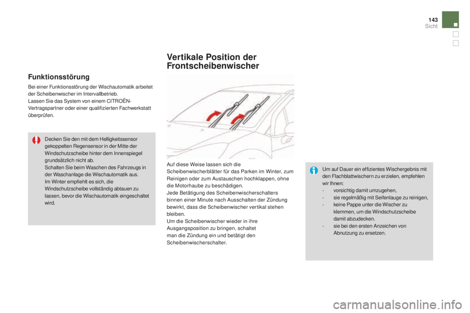 CITROEN DS3 2017 Betriebsanleitungen (in German) 143
DS3_de_Chap05_visibilite_ed02-2015
Funktionsstörung
Bei einer Funktionsstörung der Wischautomatik arbeitet
der Scheibenwischer im Intervallbetrieb.
Lassen Sie das System von einem CITROËN-
Ver CITROEN DS3 2017 Betriebsanleitungen (in German) 143
DS3_de_Chap05_visibilite_ed02-2015
Funktionsstörung
Bei einer Funktionsstörung der Wischautomatik arbeitet
der Scheibenwischer im Intervallbetrieb.
Lassen Sie das System von einem CITROËN-
Ver
