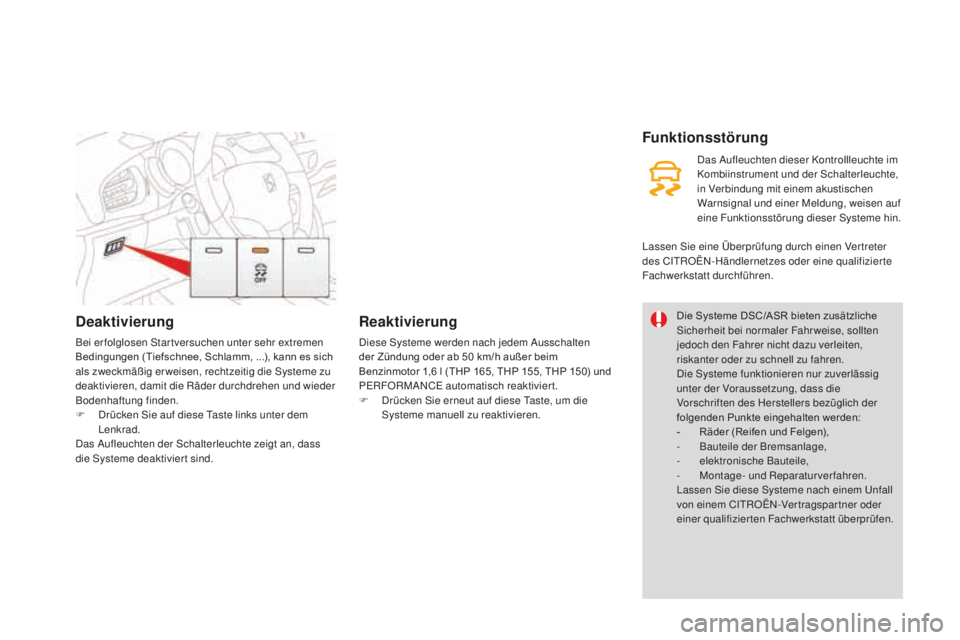 CITROEN DS3 2017 Betriebsanleitungen (in German) DS3_de_Chap06_securite_ed02-2015
Deaktivierung
Bei erfolglosen Startversuchen unter sehr extremen
Bedingungen (Tiefschnee, Schlamm, ...), kann es sich
als zweckmäßig er weisen, rechtzeitig die Sys CITROEN DS3 2017 Betriebsanleitungen (in German) DS3_de_Chap06_securite_ed02-2015
Deaktivierung
Bei erfolglosen Startversuchen unter sehr extremen
Bedingungen (Tiefschnee, Schlamm, ...), kann es sich
als zweckmäßig er weisen, rechtzeitig die Sys