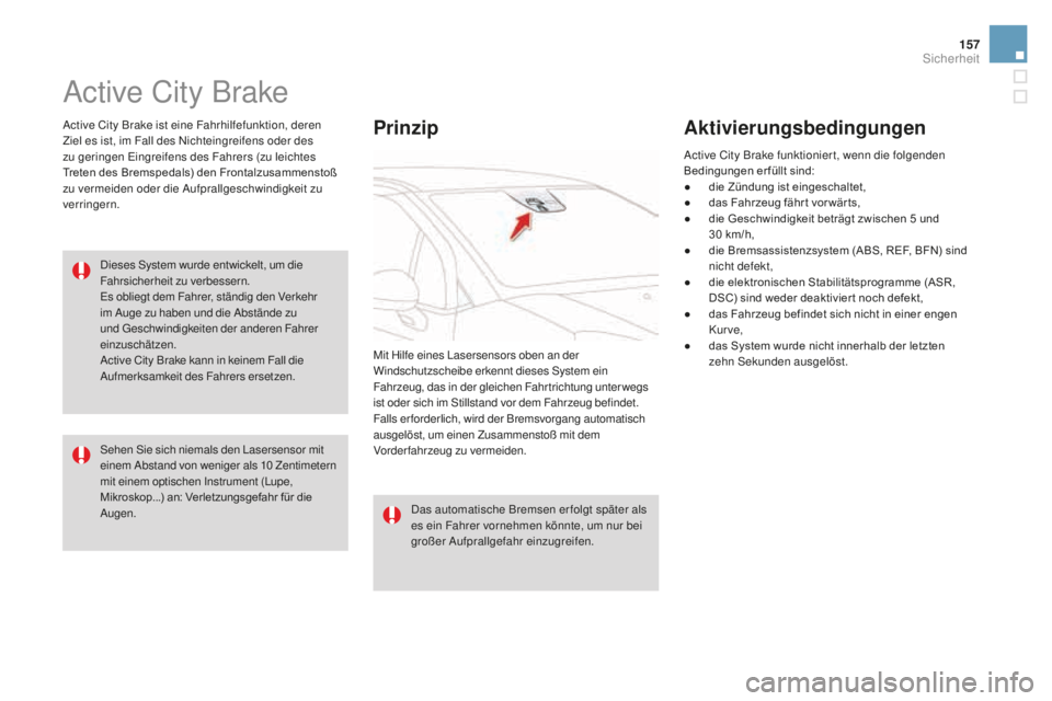 CITROEN DS3 2017 Betriebsanleitungen (in German) 157
DS3_de_Chap06_securite_ed02-2015
Active City Brake
Active City Brake ist eine Fahrhilfefunktion, deren
Ziel es ist, im Fall des Nichteingreifens oder des
zu geringen Eingreifens des Fahrers (zu CITROEN DS3 2017 Betriebsanleitungen (in German) 157
DS3_de_Chap06_securite_ed02-2015
Active City Brake
Active City Brake ist eine Fahrhilfefunktion, deren
Ziel es ist, im Fall des Nichteingreifens oder des
zu geringen Eingreifens des Fahrers (zu