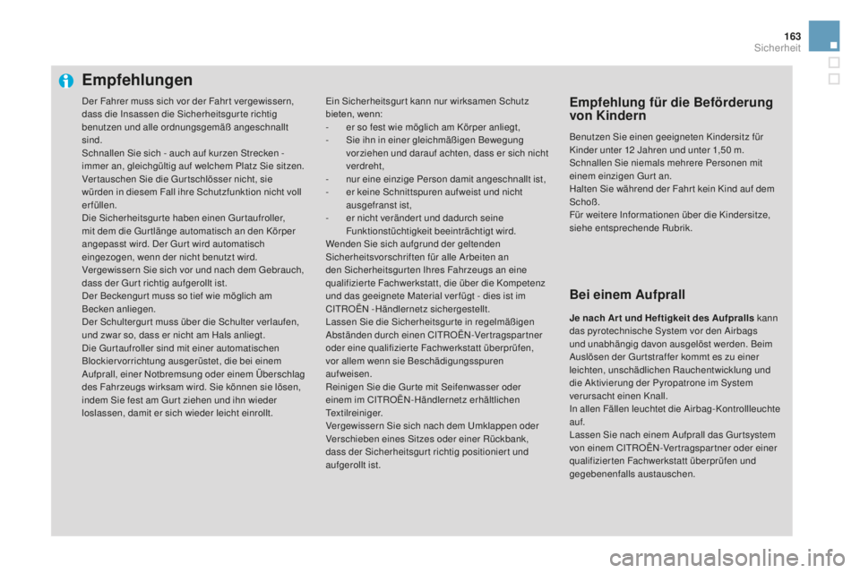 CITROEN DS3 2017 Betriebsanleitungen (in German) 163
DS3_de_Chap06_securite_ed02-2015
Empfehlungen
Ein Sicherheitsgur t kann nur wirksamen Schutz
bieten, wenn:
-
er s
o fest wie möglich am Körper anliegt,
-
Si
e ihn in einer gleichmäßigen Be CITROEN DS3 2017 Betriebsanleitungen (in German) 163
DS3_de_Chap06_securite_ed02-2015
Empfehlungen
Ein Sicherheitsgur t kann nur wirksamen Schutz
bieten, wenn:
-
er s
o fest wie möglich am Körper anliegt,
-
Si
e ihn in einer gleichmäßigen Be