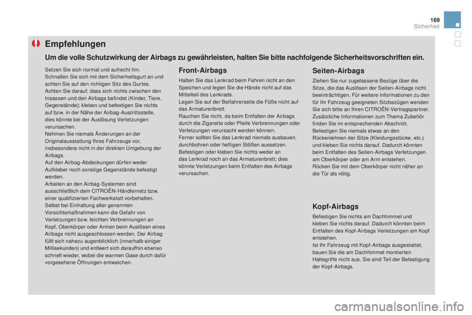 CITROEN DS3 2017 Betriebsanleitungen (in German) 169
DS3_de_Chap06_securite_ed02-2015
Empfehlungen
Front-airbags
Halten Sie das Lenkrad beim Fahren nicht an den
Speichen und legen Sie die Hände nicht auf das
Mittelteil des Lenkrads.
Legen Sie auf CITROEN DS3 2017 Betriebsanleitungen (in German) 169
DS3_de_Chap06_securite_ed02-2015
Empfehlungen
Front-airbags
Halten Sie das Lenkrad beim Fahren nicht an den
Speichen und legen Sie die Hände nicht auf das
Mittelteil des Lenkrads.
Legen Sie auf