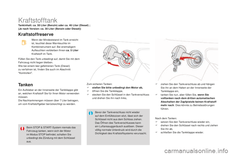 CITROEN DS3 2017 Betriebsanleitungen (in German) DS3_de_Chap08_info-pratiques_ed02-2015
KraftstofftankTankinhalt: ca. 50 Liter (Benzin) oder ca. 46 Liter (Diesel) ;
(J e nach Version: ca. 30 L iter (Benzin oder Diesel))
Kraftstoffreserve
Ta n k e n CITROEN DS3 2017 Betriebsanleitungen (in German) DS3_de_Chap08_info-pratiques_ed02-2015
KraftstofftankTankinhalt: ca. 50 Liter (Benzin) oder ca. 46 Liter (Diesel) ;
(J e nach Version: ca. 30 L iter (Benzin oder Diesel))
Kraftstoffreserve
Ta n k e n