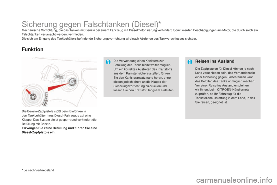 CITROEN DS3 2017 Betriebsanleitungen (in German) DS3_de_Chap08_info-pratiques_ed02-2015
Sicherung gegen Falschtanken (Diesel)*Mechanische Vorrichtung, die das Tanken mit Benzin bei einem Fahrzeug mit Dieselmotorisierung verhinder t. Somit werden Bes CITROEN DS3 2017 Betriebsanleitungen (in German) DS3_de_Chap08_info-pratiques_ed02-2015
Sicherung gegen Falschtanken (Diesel)*Mechanische Vorrichtung, die das Tanken mit Benzin bei einem Fahrzeug mit Dieselmotorisierung verhinder t. Somit werden Bes
