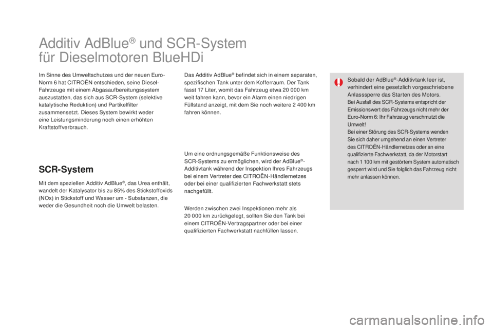 CITROEN DS3 2017 Betriebsanleitungen (in German) DS3_de_Chap08_info-pratiques_ed02-2015
Additiv AdBlue® und SCR-System
für Dieselmotoren BlueHDi
Im Sinne des Umweltschutzes und der neuen Euro-
Norm 6 h
at CITROËN entschieden, seine Diesel-
Fahrze CITROEN DS3 2017 Betriebsanleitungen (in German) DS3_de_Chap08_info-pratiques_ed02-2015
Additiv AdBlue® und SCR-System
für Dieselmotoren BlueHDi
Im Sinne des Umweltschutzes und der neuen Euro-
Norm 6 h
at CITROËN entschieden, seine Diesel-
Fahrze