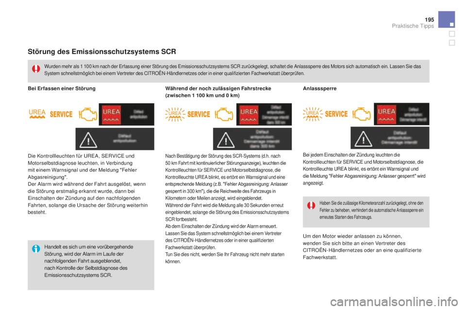 CITROEN DS3 2017 Betriebsanleitungen (in German) 195
DS3_de_Chap08_info-pratiques_ed02-2015
Störung des Emissionsschutzsystems SCR
Handelt es sich um eine vorübergehende
Störung, wird der Alarm im Laufe der
nachfolgenden Fahrt ausgeblendet,
na CITROEN DS3 2017 Betriebsanleitungen (in German) 195
DS3_de_Chap08_info-pratiques_ed02-2015
Störung des Emissionsschutzsystems SCR
Handelt es sich um eine vorübergehende
Störung, wird der Alarm im Laufe der
nachfolgenden Fahrt ausgeblendet,
na