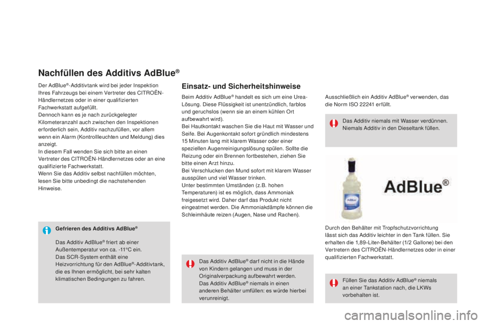 CITROEN DS3 2017 Betriebsanleitungen (in German) DS3_de_Chap08_info-pratiques_ed02-2015
Gefrieren des additivs adB lue®
Das Additiv AdBlue® dar f nicht in die Hände
von Kindern gelangen und muss in der
Originalverpackung aufbewahrt werden.
Das CITROEN DS3 2017 Betriebsanleitungen (in German) DS3_de_Chap08_info-pratiques_ed02-2015
Gefrieren des additivs adB lue®
Das Additiv AdBlue® dar f nicht in die Hände
von Kindern gelangen und muss in der
Originalverpackung aufbewahrt werden.
Das