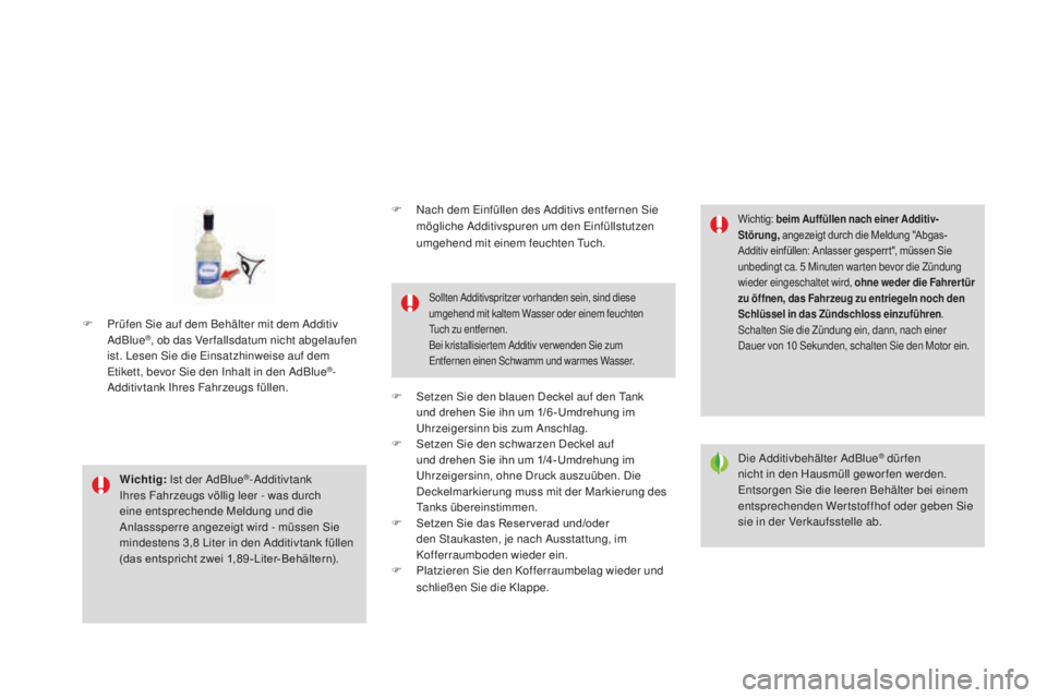 CITROEN DS3 2017 Betriebsanleitungen (in German) DS3_de_Chap08_info-pratiques_ed02-2015
wichtig: Ist der AdBlue®-Additivtank
Ihres Fahrzeugs völlig leer - was durch
eine entsprechende Meldung und die
Anlasssperre angezeigt wird - müssen Sie
m CITROEN DS3 2017 Betriebsanleitungen (in German) DS3_de_Chap08_info-pratiques_ed02-2015
wichtig: Ist der AdBlue®-Additivtank
Ihres Fahrzeugs völlig leer - was durch
eine entsprechende Meldung und die
Anlasssperre angezeigt wird - müssen Sie
m