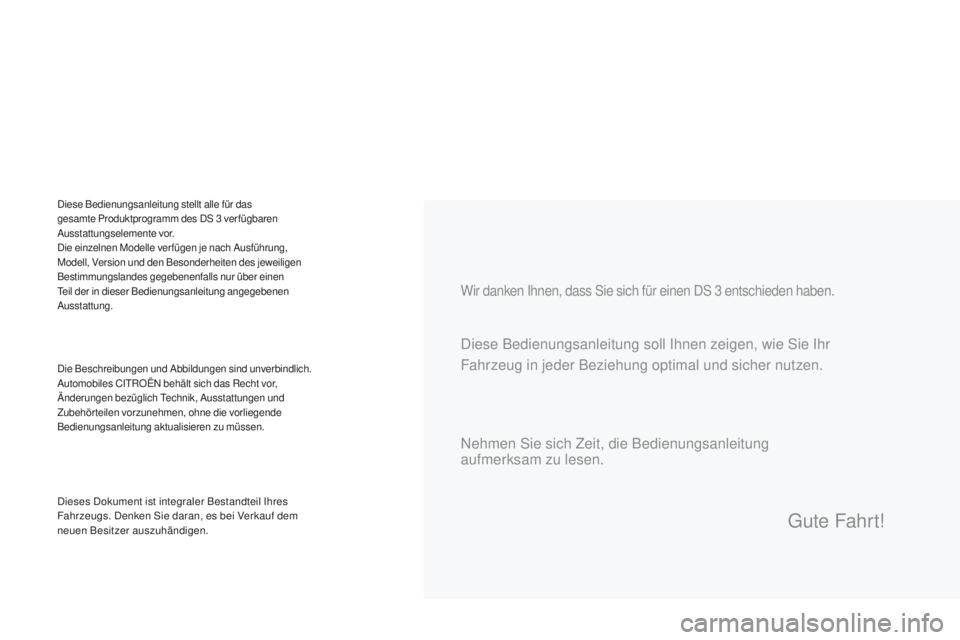 CITROEN DS3 2017 Betriebsanleitungen (in German) DS3_de_Chap00a_sommaire_ed02-2015
Wir danken Ihnen, dass Sie sich für einen DS 3 entschieden haben.
Die Beschreibungen und Abbildungen sind unverbindlich.
Automobiles CITROËN behält sich das Recht CITROEN DS3 2017 Betriebsanleitungen (in German) DS3_de_Chap00a_sommaire_ed02-2015
Wir danken Ihnen, dass Sie sich für einen DS 3 entschieden haben.
Die Beschreibungen und Abbildungen sind unverbindlich.
Automobiles CITROËN behält sich das Recht