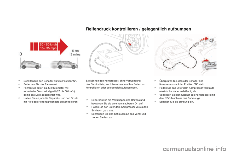 CITROEN DS3 2017 Betriebsanleitungen (in German) DS3_de_Chap08_info-pratiques_ed02-2015
F Schalten Sie den Schalter auf die Position "O" .
F En tfernen Sie das Pannenset.
F
Fa
hren Sie sofor t ca. fünf Kilometer mit
reduzier ter Geschwin CITROEN DS3 2017 Betriebsanleitungen (in German) DS3_de_Chap08_info-pratiques_ed02-2015
F Schalten Sie den Schalter auf die Position "O" .
F En tfernen Sie das Pannenset.
F
Fa
hren Sie sofor t ca. fünf Kilometer mit
reduzier ter Geschwin