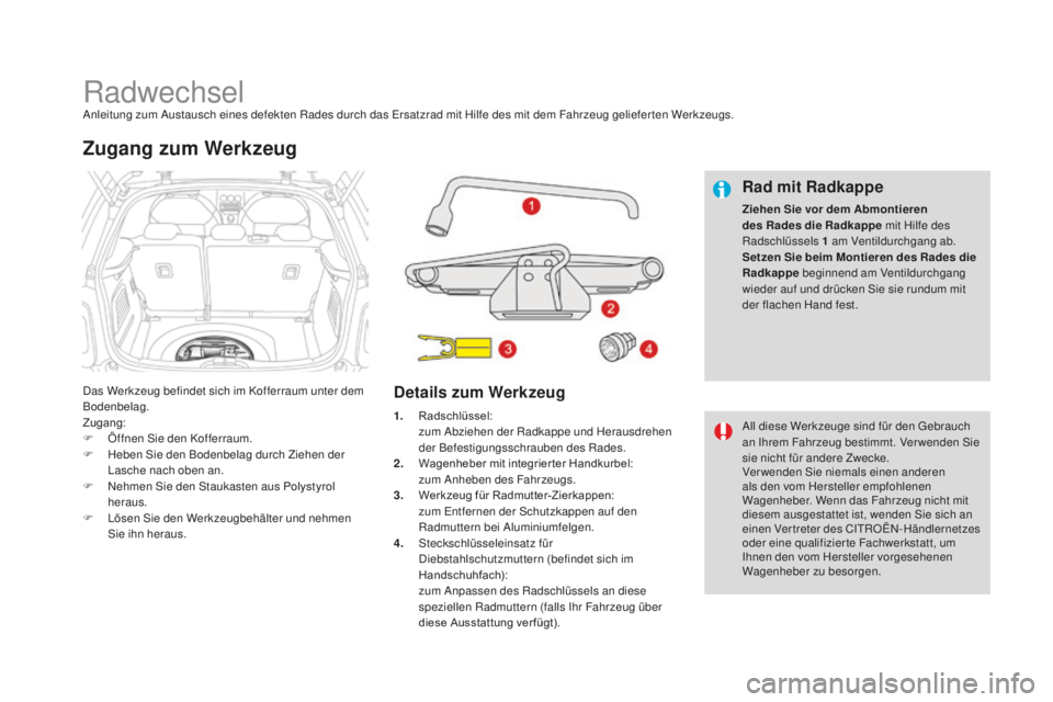 CITROEN DS3 2017 Betriebsanleitungen (in German) DS3_de_Chap08_info-pratiques_ed02-2015
RadwechselAnleitung zum Austausch eines defekten Rades durch das Ersatzrad mit Hilfe des mit dem Fahrzeug geliefer ten Werkzeugs.
Das Werkzeug befindet sich im K CITROEN DS3 2017 Betriebsanleitungen (in German) DS3_de_Chap08_info-pratiques_ed02-2015
RadwechselAnleitung zum Austausch eines defekten Rades durch das Ersatzrad mit Hilfe des mit dem Fahrzeug geliefer ten Werkzeugs.
Das Werkzeug befindet sich im K