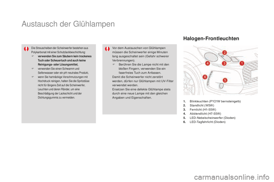 CITROEN DS3 2017 Betriebsanleitungen (in German) DS3_de_Chap08_info-pratiques_ed02-2015
Austausch der Glühlampen
Die Streuscheiben der Scheinwerfer bestehen aus
Polykarbonat mit einer Schutzlackbeschichtung:
F ver wenden Sie zum Säubern kein troc CITROEN DS3 2017 Betriebsanleitungen (in German) DS3_de_Chap08_info-pratiques_ed02-2015
Austausch der Glühlampen
Die Streuscheiben der Scheinwerfer bestehen aus
Polykarbonat mit einer Schutzlackbeschichtung:
F ver wenden Sie zum Säubern kein troc