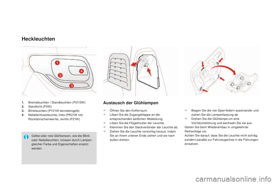 CITROEN DS3 2017 Betriebsanleitungen (in German) DS3_de_Chap08_info-pratiques_ed02-2015
1. Bremsleuchten / Standleuchten (P21 /5W)
2. St andlicht (P5W)
3.
Bl
inkleuchten (PY21W bernsteingelb)
4.
N
ebelschlussleuchte , links (PR21W rot)
Rüc
CITROEN DS3 2017 Betriebsanleitungen (in German) DS3_de_Chap08_info-pratiques_ed02-2015
1. Bremsleuchten / Standleuchten (P21 /5W)
2. St andlicht (P5W)
3.
Bl
inkleuchten (PY21W bernsteingelb)
4.
N
ebelschlussleuchte , links (PR21W rot)
Rüc