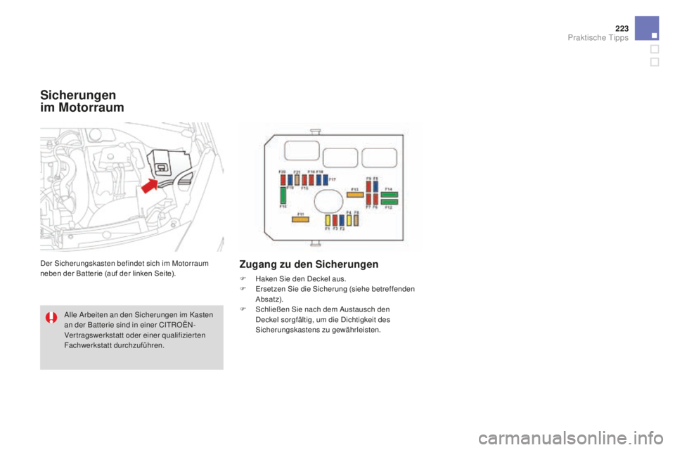 CITROEN DS3 2017 Betriebsanleitungen (in German) 223
DS3_de_Chap08_info-pratiques_ed02-2015
Sicherungen
im
mot
orraum
Der Sicherungskasten befindet sich im Motorraum
neben der Batterie (auf der linken Seite).Zugang zu den Sicherungen
F Haken Si CITROEN DS3 2017 Betriebsanleitungen (in German) 223
DS3_de_Chap08_info-pratiques_ed02-2015
Sicherungen
im
mot
orraum
Der Sicherungskasten befindet sich im Motorraum
neben der Batterie (auf der linken Seite).Zugang zu den Sicherungen
F Haken Si