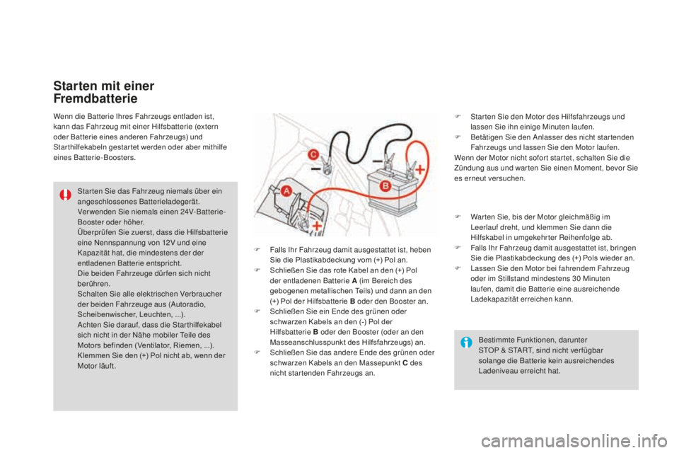 CITROEN DS3 2017 Betriebsanleitungen (in German) DS3_de_Chap08_info-pratiques_ed02-2015
Bestimmte Funktionen, darunter
STOP & START, sind nicht ver fügbar
solange die Batterie kein ausreichendes
Ladeniveau erreicht hat.
Star ten Sie das Fahrze CITROEN DS3 2017 Betriebsanleitungen (in German) DS3_de_Chap08_info-pratiques_ed02-2015
Bestimmte Funktionen, darunter
STOP & START, sind nicht ver fügbar
solange die Batterie kein ausreichendes
Ladeniveau erreicht hat.
Star ten Sie das Fahrze