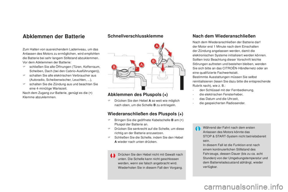 CITROEN DS3 2017 Betriebsanleitungen (in German) DS3_de_Chap08_info-pratiques_ed02-2015
abklemmen der Batterie
Zum Halten von ausreichendem Ladeniveau, um das
Anlassen des Motors zu ermöglichen, wird empfohlen
die Batterie bei sehr langem Stillst CITROEN DS3 2017 Betriebsanleitungen (in German) DS3_de_Chap08_info-pratiques_ed02-2015
abklemmen der Batterie
Zum Halten von ausreichendem Ladeniveau, um das
Anlassen des Motors zu ermöglichen, wird empfohlen
die Batterie bei sehr langem Stillst