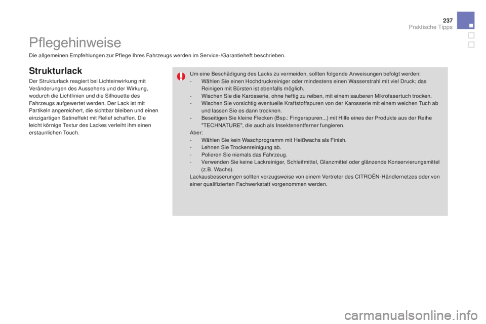 CITROEN DS3 2017 Betriebsanleitungen (in German) 237
DS3_de_Chap08_info-pratiques_ed02-2015
Strukturlack
Die allgemeinen Empfehlungen zur Pflege Ihres Fahrzeugs werden im Ser vice-/Garantieheft beschrieben.Um eine Beschädigung des Lacks zu vermeide CITROEN DS3 2017 Betriebsanleitungen (in German) 237
DS3_de_Chap08_info-pratiques_ed02-2015
Strukturlack
Die allgemeinen Empfehlungen zur Pflege Ihres Fahrzeugs werden im Ser vice-/Garantieheft beschrieben.Um eine Beschädigung des Lacks zu vermeide