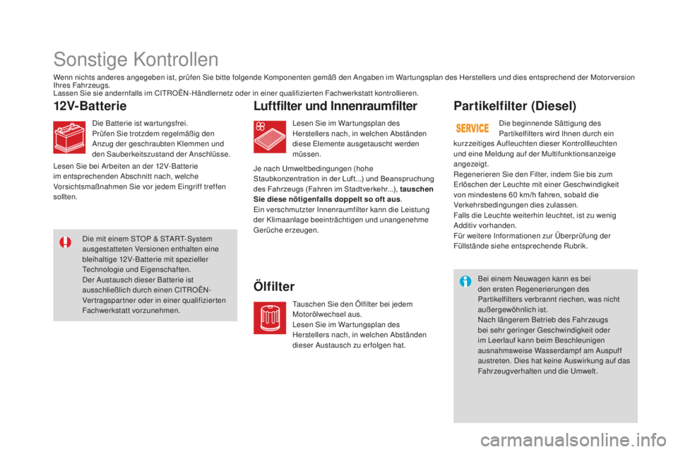 CITROEN DS3 2017 Betriebsanleitungen (in German) DS3_de_Chap09_verifications_ed02-2015
Sonstige Kontrollen
12V-BatterieLuftfilter und Innenraumfilter
ÖlfilterPartikelfilter (Diesel)
Wenn nichts anderes angegeben ist, prüfen Sie bitte folgende Komp CITROEN DS3 2017 Betriebsanleitungen (in German) DS3_de_Chap09_verifications_ed02-2015
Sonstige Kontrollen
12V-BatterieLuftfilter und Innenraumfilter
ÖlfilterPartikelfilter (Diesel)
Wenn nichts anderes angegeben ist, prüfen Sie bitte folgende Komp