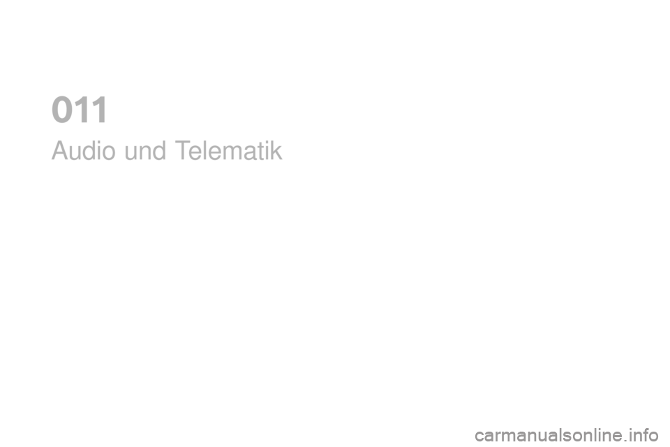 CITROEN DS3 2017 Betriebsanleitungen (in German) DS3_de_Chap11_audio_ed02-2015
Audio und Telematik
0 CITROEN DS3 2017 Betriebsanleitungen (in German) DS3_de_Chap11_audio_ed02-2015
Audio und Telematik
0