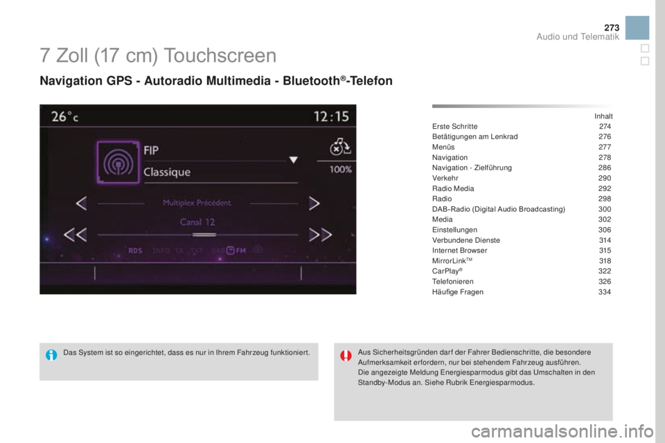 CITROEN DS3 2017 Betriebsanleitungen (in German) 273
DS3_de_Chap11c_SMEGplus_ed02-2015
7 Zoll (17 cm) Touchscreen
Navigation GPS - autoradio mul timedia - Bluetooth®-Telefon
Inhalt
Erste Schritte 27 4
Betätigungen am Lenkrad
27
6
Menüs
2
77
N CITROEN DS3 2017 Betriebsanleitungen (in German) 273
DS3_de_Chap11c_SMEGplus_ed02-2015
7 Zoll (17 cm) Touchscreen
Navigation GPS - autoradio mul timedia - Bluetooth®-Telefon
Inhalt
Erste Schritte 27 4
Betätigungen am Lenkrad
27
6
Menüs
2
77
N