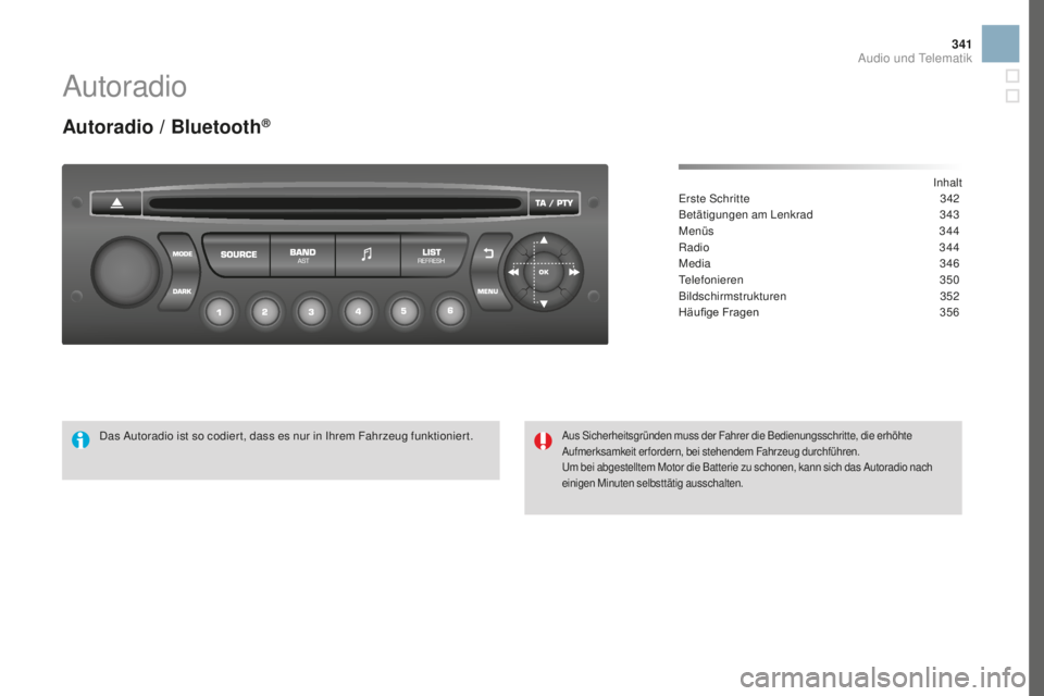 CITROEN DS3 2017 Betriebsanleitungen (in German) 341
DS3_de_Chap11d_RD45_ed02-2015
Autoradio
autoradio / Bluetooth®
Inhalt
Erste Schritte 342
B
etätigungen am Lenkrad
34
3
Menüs
34
4
Radio
3
44
Media
3
46
Telefonieren
3
50
Bildschirmstr CITROEN DS3 2017 Betriebsanleitungen (in German) 341
DS3_de_Chap11d_RD45_ed02-2015
Autoradio
autoradio / Bluetooth®
Inhalt
Erste Schritte 342
B
etätigungen am Lenkrad
34
3
Menüs
34
4
Radio
3
44
Media
3
46
Telefonieren
3
50
Bildschirmstr