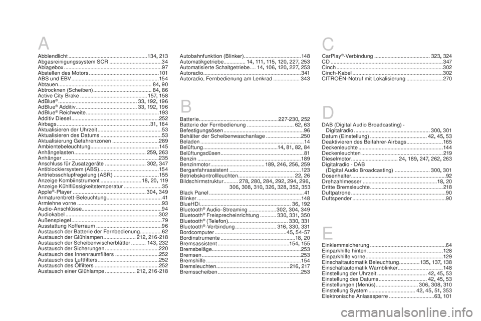 CITROEN DS3 2017 Betriebsanleitungen (in German) DS3_de_Chap12_index-recherche_ed02-2015
DAB (Digital Audio Broadcasting) - Digitalradio ................................... .................300, 301
Datum (Einstellung)
............................. CITROEN DS3 2017 Betriebsanleitungen (in German) DS3_de_Chap12_index-recherche_ed02-2015
DAB (Digital Audio Broadcasting) - Digitalradio ................................... .................300, 301
Datum (Einstellung)
.............................