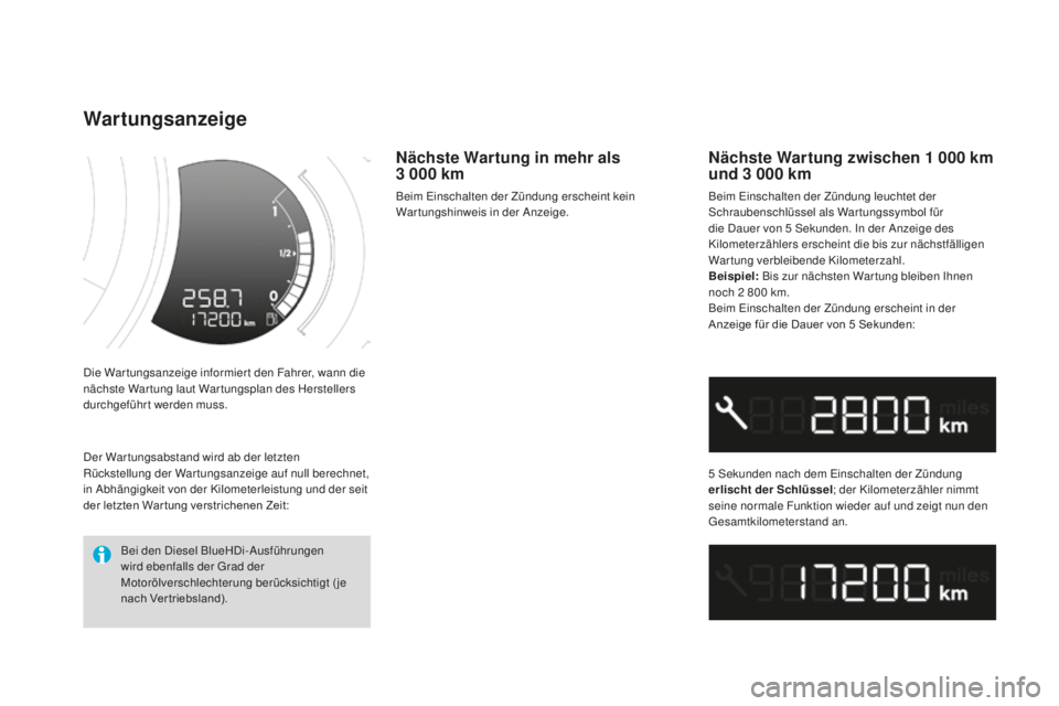 CITROEN DS3 2017  Betriebsanleitungen (in German) DS3_de_Chap01_controle-de-marche_ed02-2015
Die War tungsanzeige informier t den Fahrer, wann die 
nächste War tung laut War tungsplan des Herstellers 
durchgeführt werden muss.
wartungsanzeige
Näch