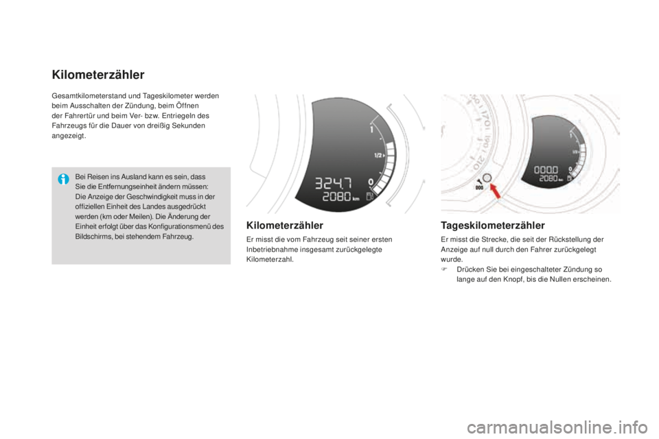 CITROEN DS3 2017  Betriebsanleitungen (in German) DS3_de_Chap01_controle-de-marche_ed02-2015
Gesamtkilometerstand und Tageskilometer werden 
beim Ausschalten der Zündung, beim Öffnen 
der Fahrer tür und beim Ver- bzw. Entriegeln des 
Fahrzeugs fü