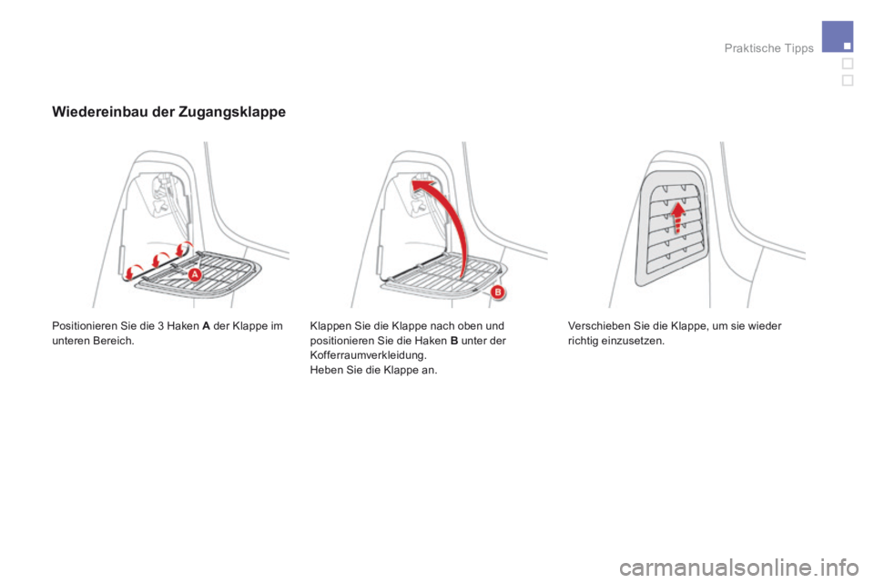 CITROEN DS3 2017  Betriebsanleitungen (in German) Praktische Tipps
                         Wiedereinbau  der  Zugangsklappe 
 Positionieren Sie die  3  Haken  A  der Klappe im unteren Bereich.  Klappen Sie die Klappe nach oben und positionieren Sie 