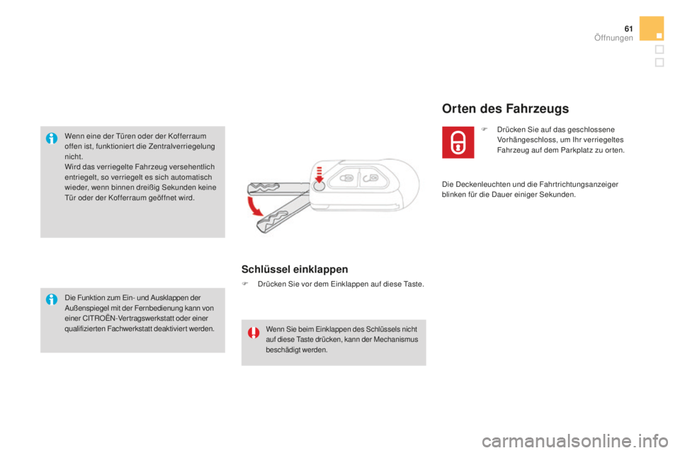 CITROEN DS3 2017 Betriebsanleitungen (in German) 61
DS3_de_Chap02_ouvertures_ed02-2015
Wenn eine der Türen oder der Kofferraum
offen ist, funktionier t die Zentralverriegelung
nicht.
Wird das verriegelte Fahrzeug versehentlich
entriegelt, so ver CITROEN DS3 2017 Betriebsanleitungen (in German) 61
DS3_de_Chap02_ouvertures_ed02-2015
Wenn eine der Türen oder der Kofferraum
offen ist, funktionier t die Zentralverriegelung
nicht.
Wird das verriegelte Fahrzeug versehentlich
entriegelt, so ver