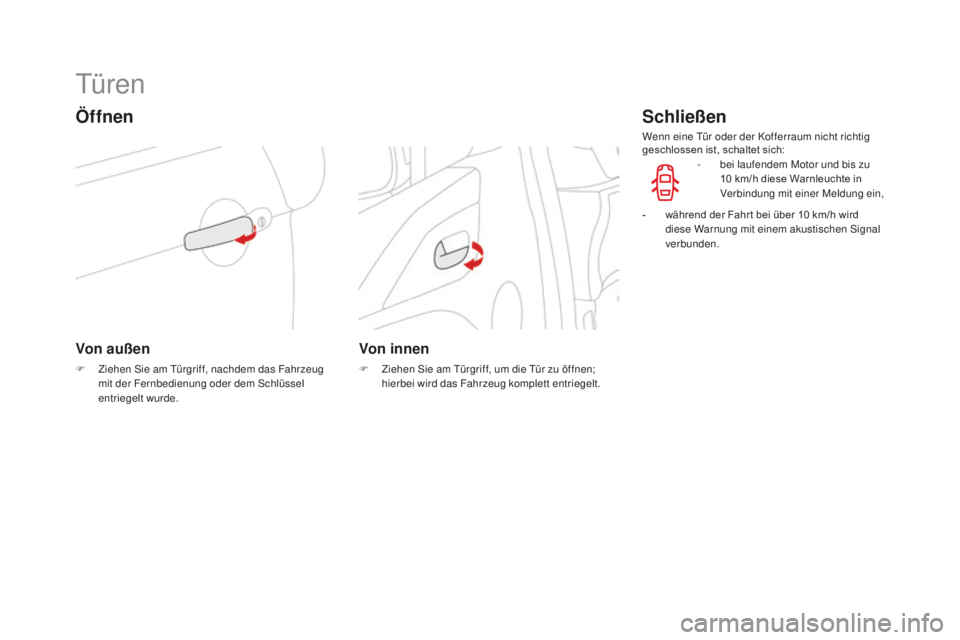 CITROEN DS3 2017 Betriebsanleitungen (in German) DS3_de_Chap02_ouvertures_ed02-2015
Türen
Öffnen
Von außen
F Ziehen Sie am Türgriff, nachdem das Fahrzeug
mit der Fernbedienung oder dem Schlüssel
entriegelt wurde.
Von innen
F Ziehen Sie am Tü CITROEN DS3 2017 Betriebsanleitungen (in German) DS3_de_Chap02_ouvertures_ed02-2015
Türen
Öffnen
Von außen
F Ziehen Sie am Türgriff, nachdem das Fahrzeug
mit der Fernbedienung oder dem Schlüssel
entriegelt wurde.
Von innen
F Ziehen Sie am Tü