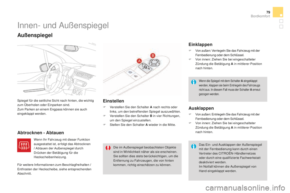 CITROEN DS3 2017 Betriebsanleitungen (in German) 79
DS3_de_Chap03_confort_ed02-2015
Innen- und Außenspiegel
Spiegel für die seitliche Sicht nach hinten, die wichtig
zum Überholen oder Einparken sind.
Zum Parken an einem Engpass können sie auch CITROEN DS3 2017 Betriebsanleitungen (in German) 79
DS3_de_Chap03_confort_ed02-2015
Innen- und Außenspiegel
Spiegel für die seitliche Sicht nach hinten, die wichtig
zum Überholen oder Einparken sind.
Zum Parken an einem Engpass können sie auch