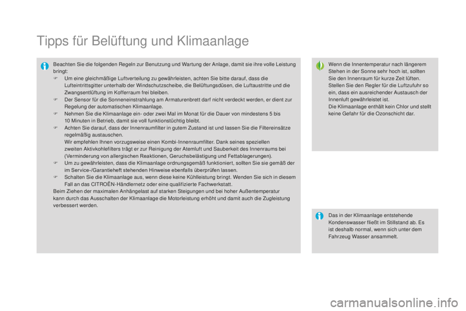 CITROEN DS3 2017 Betriebsanleitungen (in German) DS3_de_Chap03_confort_ed02-2015
Tipps für Belüftung und Klimaanlage
Wenn die Innentemperatur nach längerem
Stehen in der Sonne sehr hoch ist, sollten
Sie den Innenraum für kurze Zeit lüften.
St CITROEN DS3 2017 Betriebsanleitungen (in German) DS3_de_Chap03_confort_ed02-2015
Tipps für Belüftung und Klimaanlage
Wenn die Innentemperatur nach längerem
Stehen in der Sonne sehr hoch ist, sollten
Sie den Innenraum für kurze Zeit lüften.
St