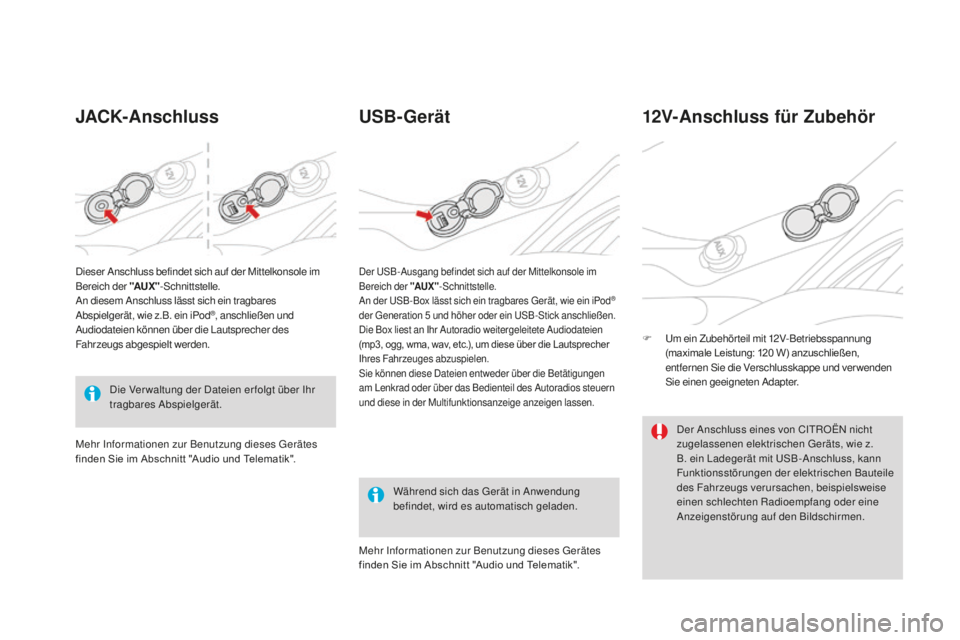CITROEN DS3 2017 Betriebsanleitungen (in German) DS3_de_Chap03_confort_ed02-2015
JaCK-anschlussUS B-Gerät
Während sich das Gerät in Anwendung
befindet, wird es automatisch geladen.
12V-anschluss für Zubehör
F Um ein Zubehörteil mit 12V-Betrie CITROEN DS3 2017 Betriebsanleitungen (in German) DS3_de_Chap03_confort_ed02-2015
JaCK-anschlussUS B-Gerät
Während sich das Gerät in Anwendung
befindet, wird es automatisch geladen.
12V-anschluss für Zubehör
F Um ein Zubehörteil mit 12V-Betrie