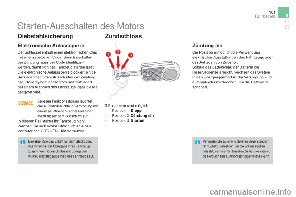 CITROEN DS3 2016 Betriebsanleitungen (in German) 101
DS3_de_Chap04_conduite_ed01-2015
Diebstahlsicherung
Elektronische anlasssperre
Der Schlüssel enthält einen elektronischen Chip
mit einem speziellen Code. Beim Einschalten
der Zündung muss der CITROEN DS3 2016 Betriebsanleitungen (in German) 101
DS3_de_Chap04_conduite_ed01-2015
Diebstahlsicherung
Elektronische anlasssperre
Der Schlüssel enthält einen elektronischen Chip
mit einem speziellen Code. Beim Einschalten
der Zündung muss der