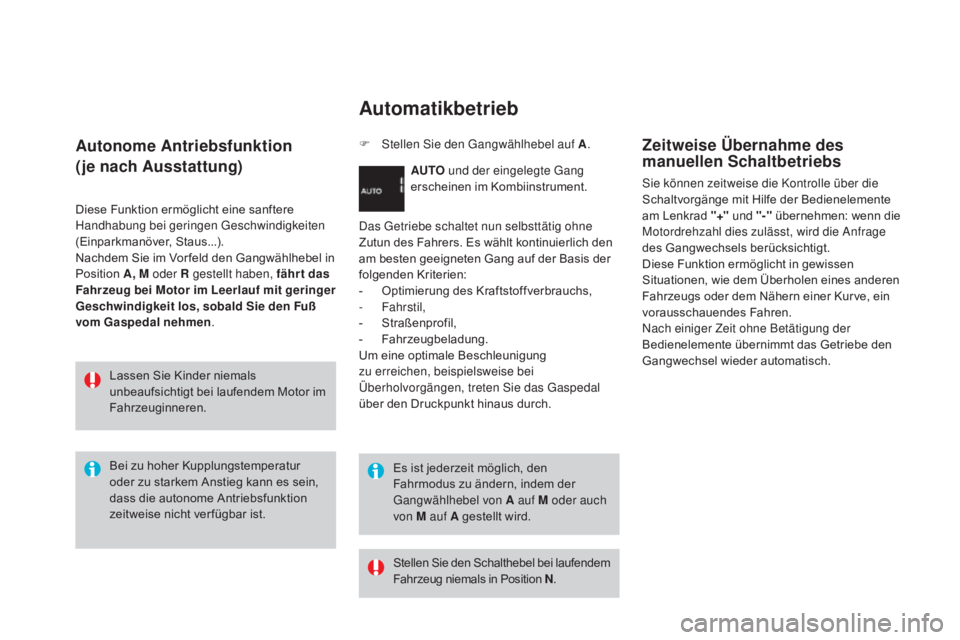 CITROEN DS3 2016 Betriebsanleitungen (in German) DS3_de_Chap04_conduite_ed01-2015
autonome ant riebsfunktion
(je nach a
u
sstattung)
Diese Funktion ermöglicht eine sanftere
Handhabung bei geringen Geschwindigkeiten
(Einparkmanöver, Staus...).
CITROEN DS3 2016 Betriebsanleitungen (in German) DS3_de_Chap04_conduite_ed01-2015
autonome ant riebsfunktion
(je nach a
u
sstattung)
Diese Funktion ermöglicht eine sanftere
Handhabung bei geringen Geschwindigkeiten
(Einparkmanöver, Staus...).