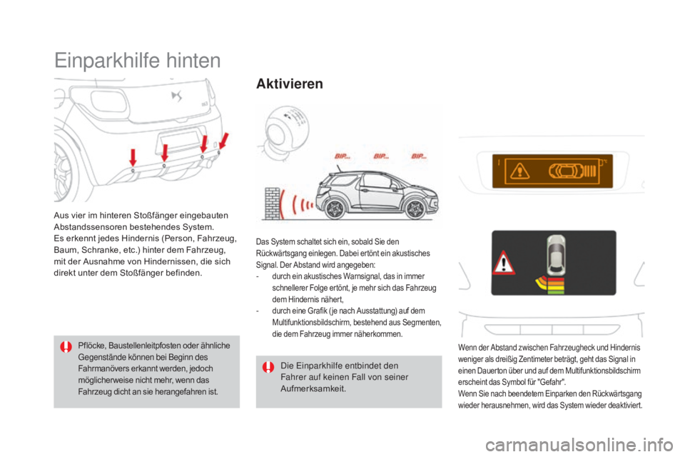 CITROEN DS3 2016 Betriebsanleitungen (in German) DS3_de_Chap04_conduite_ed01-2015
Einparkhilfe hinten
Aus vier im hinteren Stoßfänger eingebauten
Abstandssensoren bestehendes System.
Es erkennt jedes Hindernis (Person, Fahrzeug,
Baum, Schranke, CITROEN DS3 2016 Betriebsanleitungen (in German) DS3_de_Chap04_conduite_ed01-2015
Einparkhilfe hinten
Aus vier im hinteren Stoßfänger eingebauten
Abstandssensoren bestehendes System.
Es erkennt jedes Hindernis (Person, Fahrzeug,
Baum, Schranke,
