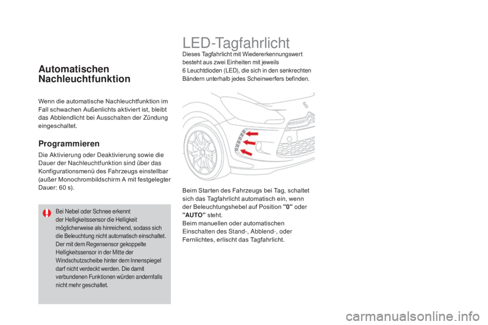 CITROEN DS3 2016 Betriebsanleitungen (in German) DS3_de_Chap05_visibilite_ed01-2015
LED-TagfahrlichtDieses Tagfahrlicht mit Wiedererkennungswert
besteht aus zwei Einheiten mit jeweils
6 Leuchtdioden (LED), die sich in den senkrechten
Bändern un CITROEN DS3 2016 Betriebsanleitungen (in German) DS3_de_Chap05_visibilite_ed01-2015
LED-TagfahrlichtDieses Tagfahrlicht mit Wiedererkennungswert
besteht aus zwei Einheiten mit jeweils
6 Leuchtdioden (LED), die sich in den senkrechten
Bändern un