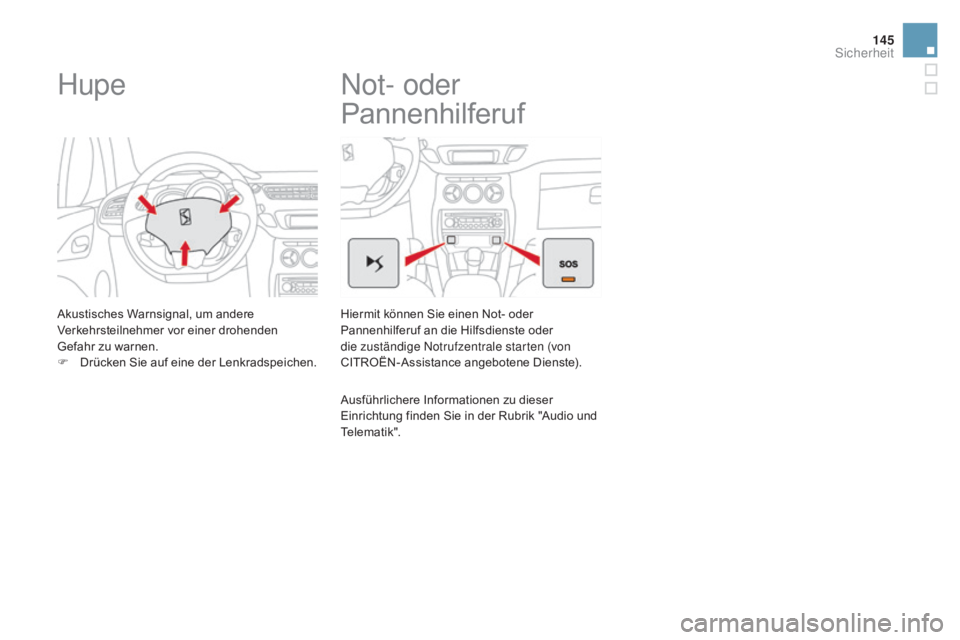 CITROEN DS3 2016 Betriebsanleitungen (in German) 145
DS3_de_Chap06_securite_ed01-2015
Hupe
Akustisches Warnsignal, um andere
Verkehrsteilnehmer vor einer drohenden
Gefahr zu warnen.
F
D
rücken Sie auf eine der Lenkradspeichen.
Not- oder
Pannen CITROEN DS3 2016 Betriebsanleitungen (in German) 145
DS3_de_Chap06_securite_ed01-2015
Hupe
Akustisches Warnsignal, um andere
Verkehrsteilnehmer vor einer drohenden
Gefahr zu warnen.
F
D
rücken Sie auf eine der Lenkradspeichen.
Not- oder
Pannen