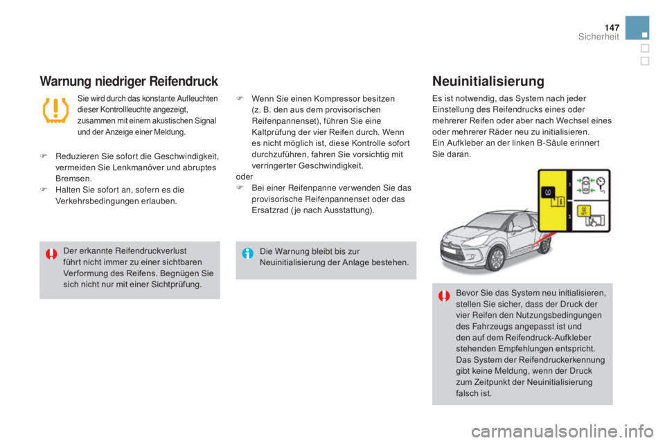 CITROEN DS3 2016 Betriebsanleitungen (in German) 147
DS3_de_Chap06_securite_ed01-2015
Die Warnung bleibt bis zur
Neuinitialisierung der Anlage bestehen.
Der erkannte Reifendruckverlust
führt nicht immer zu einer sichtbaren
Verformung des Reifens CITROEN DS3 2016 Betriebsanleitungen (in German) 147
DS3_de_Chap06_securite_ed01-2015
Die Warnung bleibt bis zur
Neuinitialisierung der Anlage bestehen.
Der erkannte Reifendruckverlust
führt nicht immer zu einer sichtbaren
Verformung des Reifens