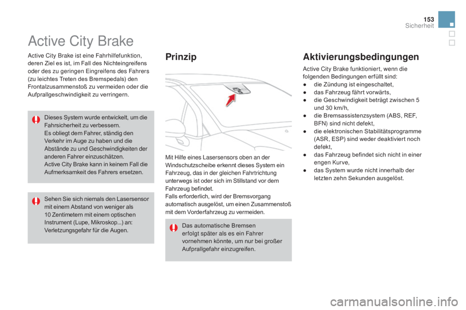 CITROEN DS3 2016 Betriebsanleitungen (in German) 153
DS3_de_Chap06_securite_ed01-2015
Active City Brake
Active City Brake ist eine Fahrhilfefunktion,
deren Ziel es ist, im Fall des Nichteingreifens
oder des zu geringen Eingreifens des Fahrers
(zu CITROEN DS3 2016 Betriebsanleitungen (in German) 153
DS3_de_Chap06_securite_ed01-2015
Active City Brake
Active City Brake ist eine Fahrhilfefunktion,
deren Ziel es ist, im Fall des Nichteingreifens
oder des zu geringen Eingreifens des Fahrers
(zu