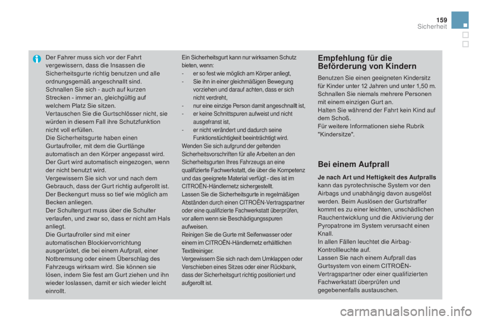 CITROEN DS3 2016 Betriebsanleitungen (in German) 159
DS3_de_Chap06_securite_ed01-2015
Der Fahrer muss sich vor der Fahrt
vergewissern, dass die Insassen die
Sicherheitsgurte richtig benutzen und alle
ordnungsgemäß angeschnallt sind.
Schnallen S CITROEN DS3 2016 Betriebsanleitungen (in German) 159
DS3_de_Chap06_securite_ed01-2015
Der Fahrer muss sich vor der Fahrt
vergewissern, dass die Insassen die
Sicherheitsgurte richtig benutzen und alle
ordnungsgemäß angeschnallt sind.
Schnallen S