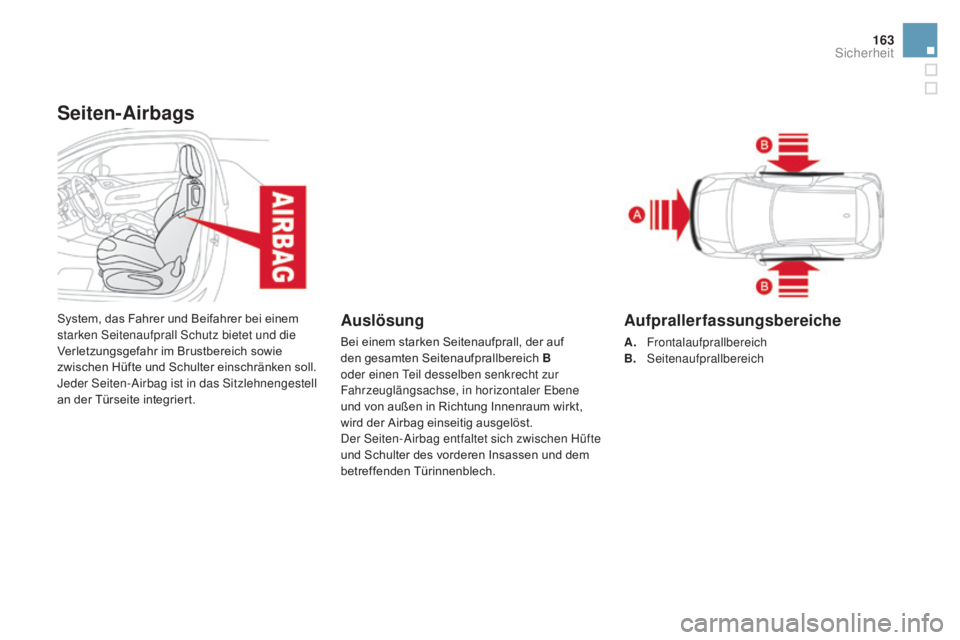 CITROEN DS3 2016 Betriebsanleitungen (in German) 163
DS3_de_Chap06_securite_ed01-2015
Seiten-airbags
System, das Fahrer und Beifahrer bei einem
starken Seitenaufprall Schutz bietet und die
Verletzungsgefahr im Brustbereich sowie
zwischen Hüfte u CITROEN DS3 2016 Betriebsanleitungen (in German) 163
DS3_de_Chap06_securite_ed01-2015
Seiten-airbags
System, das Fahrer und Beifahrer bei einem
starken Seitenaufprall Schutz bietet und die
Verletzungsgefahr im Brustbereich sowie
zwischen Hüfte u