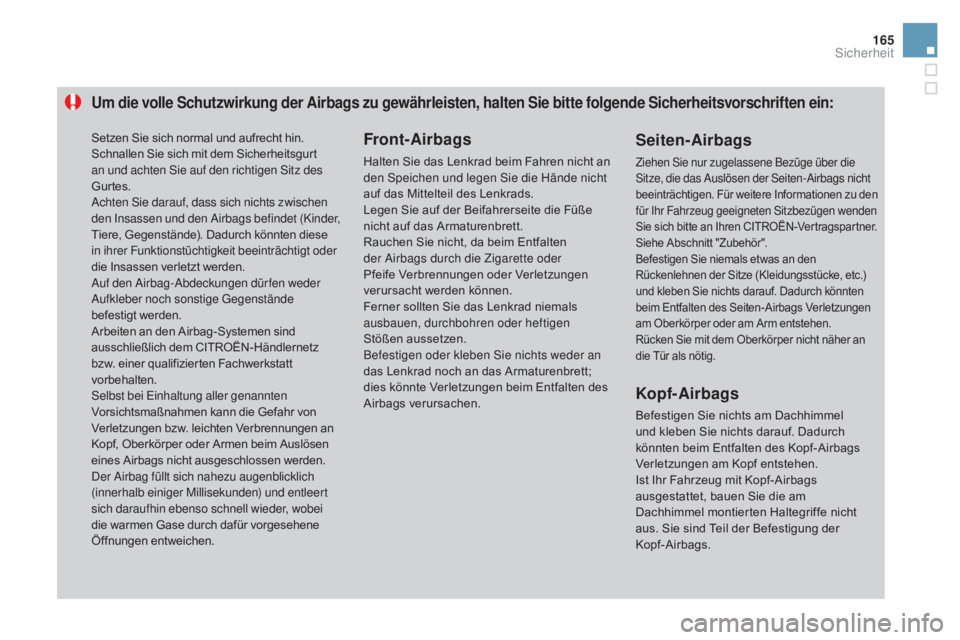 CITROEN DS3 2016 Betriebsanleitungen (in German) 165
DS3_de_Chap06_securite_ed01-2015
Um die volle Schutzwirkung der airbags zu gewährleisten, halten Sie bitte folgende Sicherheitsvorschriften ein:
Front-airbags
Halten Sie das Lenkrad beim Fahren n CITROEN DS3 2016 Betriebsanleitungen (in German) 165
DS3_de_Chap06_securite_ed01-2015
Um die volle Schutzwirkung der airbags zu gewährleisten, halten Sie bitte folgende Sicherheitsvorschriften ein:
Front-airbags
Halten Sie das Lenkrad beim Fahren n