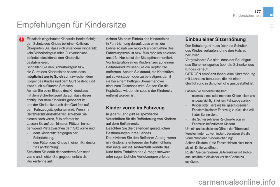 CITROEN DS3 2016 Betriebsanleitungen (in German) 177
DS3_de_Chap07_securite-enfants_ed01-2015
Empfehlungen für Kindersitze
Ein falsch eingebauter Kindersitz beeinträchtigt
den Schutz des Kindes bei einer Kollision.
Überprüfen Sie, dass sich unt CITROEN DS3 2016 Betriebsanleitungen (in German) 177
DS3_de_Chap07_securite-enfants_ed01-2015
Empfehlungen für Kindersitze
Ein falsch eingebauter Kindersitz beeinträchtigt
den Schutz des Kindes bei einer Kollision.
Überprüfen Sie, dass sich unt