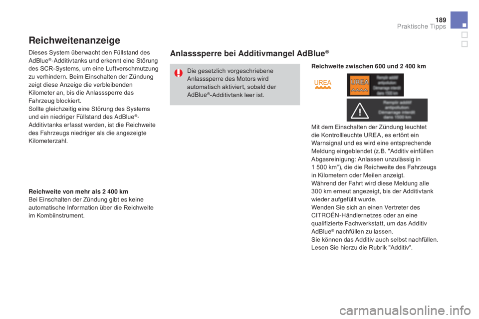 CITROEN DS3 2016 Betriebsanleitungen (in German) 189
DS3_de_Chap08_info-pratiques_ed01-2015
Reichweitenanzeige
Dieses System über wacht den Füllstand des
AdBlue®-Additivtanks und erkennt eine Störung
des SCR-Systems, um eine Luftverschmutzung CITROEN DS3 2016 Betriebsanleitungen (in German) 189
DS3_de_Chap08_info-pratiques_ed01-2015
Reichweitenanzeige
Dieses System über wacht den Füllstand des
AdBlue®-Additivtanks und erkennt eine Störung
des SCR-Systems, um eine Luftverschmutzung