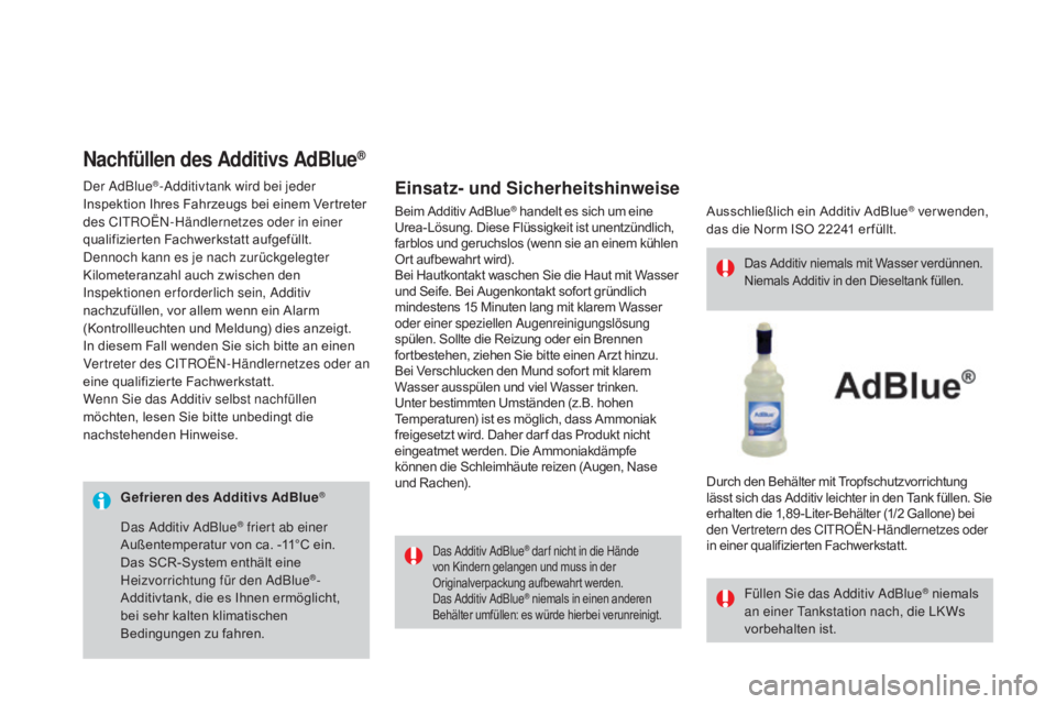 CITROEN DS3 2016 Betriebsanleitungen (in German) DS3_de_Chap08_info-pratiques_ed01-2015
Gefrieren des additivs ad Blue®
Das Additiv AdBlue® dar f nicht in die Hände
von Kindern gelangen und muss in der
Originalverpackung aufbewahrt werden.
Das CITROEN DS3 2016 Betriebsanleitungen (in German) DS3_de_Chap08_info-pratiques_ed01-2015
Gefrieren des additivs ad Blue®
Das Additiv AdBlue® dar f nicht in die Hände
von Kindern gelangen und muss in der
Originalverpackung aufbewahrt werden.
Das